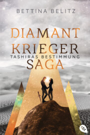 Die Diamantkrieger-Saga - Tashiras Bestimmung von Bettina Belitz